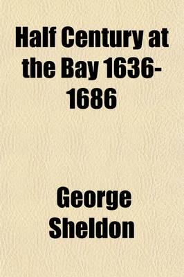 Half Century at the Bay 1636-1686; Heredity and Early Environment of John W