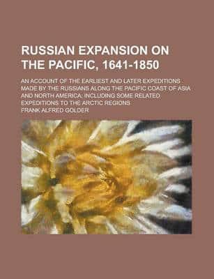 Russian Expansion on the Pacific, 1641-1850; An Account of the Earliest And