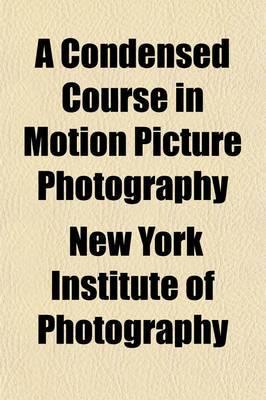 Condensed Course in Motion Picture Photography