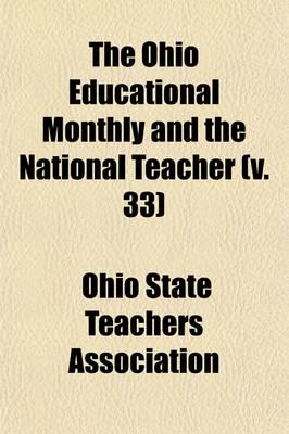 Ohio Educational Monthly and the National Teacher (Volume 33); A Journal Of