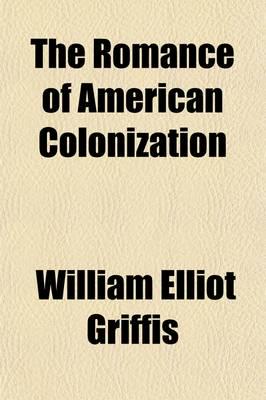 Romance of American Colonization; How the Foundation Stones of Our History