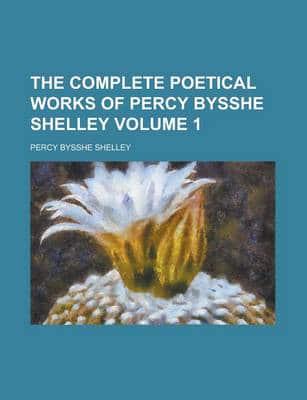 Complete Poetical Works of Percy Bysshe Shelley (V. 1)