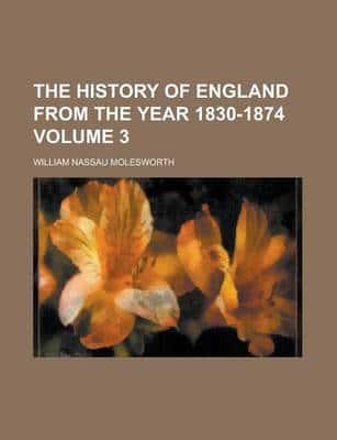 History of England from the Year 1830-1874 (V. 3)
