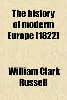 History of Moderm Europe, 1; With an Account of the Decline and Fall of The