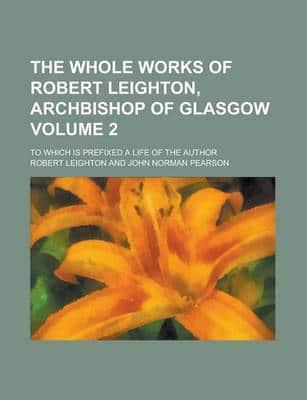 Whole Works of Robert Leighton, Archbishop of Glasgow (V. 2)