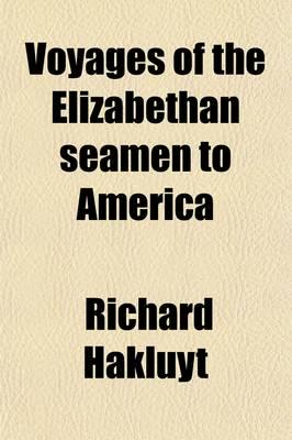 Voyages of the Elizabethan Seamen to America; Thirteen Original Narratives