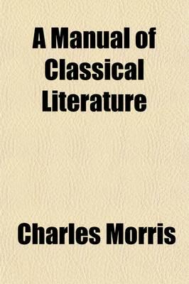 Manual of Classical Literature; Comprising Biographical and Critical Notice