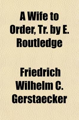 Wife to Order, Tr. By E. Routledge