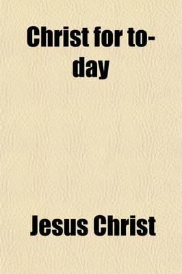 Christ for To-Day; International Sermons by Eminent Preachers of the Episco