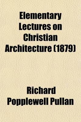 Elementary Lectures On Christian Architecture