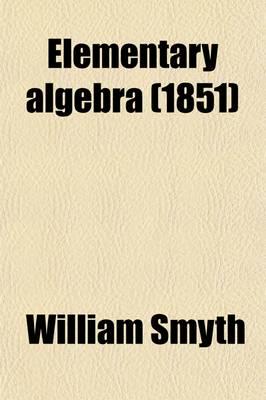 Elementary Algebra; for the Use of Schools