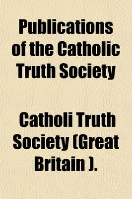 Publications of the Catholic Truth Society (Volume 42)