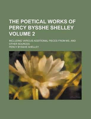 Poetical Works of Percy Bysshe Shelley; Including Various Additional Pieces