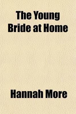 Young Bride at Home; Or, a Help to Connubial Happiness