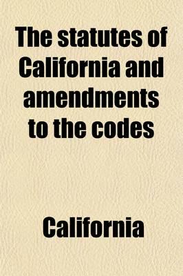 Statutes of California and Amendments to the Codes