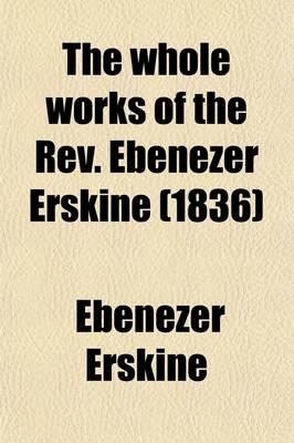 Whole Works of the Rev. Ebenezer Erskine, Minister of the Gospel at Stirlin