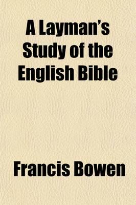 Layman's Study of the English Bible; Considered in Its Literary and Secular