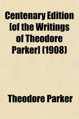 Centenary Edition [Of the Writings of Theodore Parker] (Volume 4)