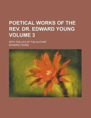 Poetical Works of the REV. Dr. Edward Young; With the Life of the Author Vo