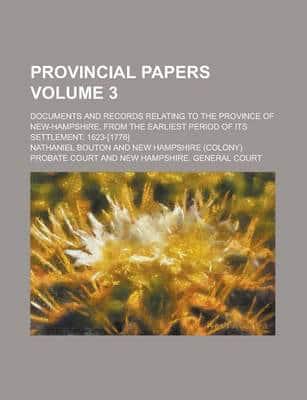 Provincial Papers (Volume 3); Documents and Records Relating to the Provinc