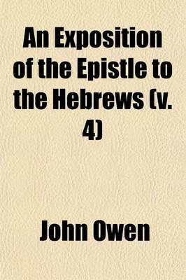 Exposition of the Epistle to the Hebrews (Volume 4); With the Preliminary E