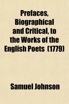 Prefaces, Biographical and Critical, to the Works of the English Poets (Vol