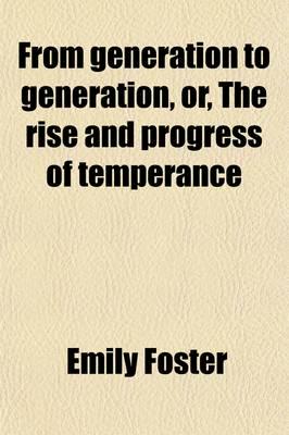 From Generation to Generation; Or, the Rise and Progress of Temperance