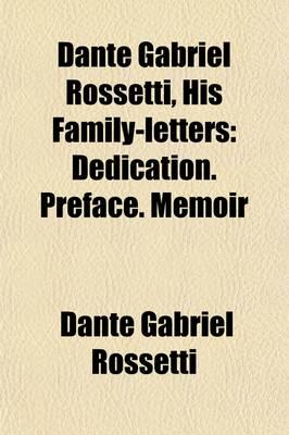 Dante Gabriel Rossetti (Volume 1); His Family-Letters