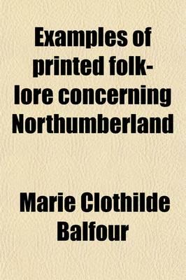 Examples of Printed Folk-Lore Concerning Northumberland (Volume 53)