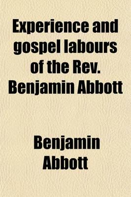 Experience and Gospel Labours of the Rev. Benjamin Abbott; To Which Is Anne