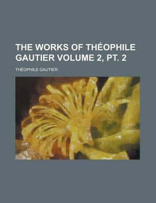 Works of Th Ophile Gautier Volume 2, Pt. 2