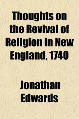 Thoughts on the Revival of Religion in New England, 1740; To Which Is Prefi