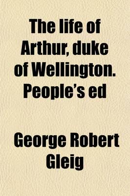 Life of Arthur, Duke of Wellington. People's Ed