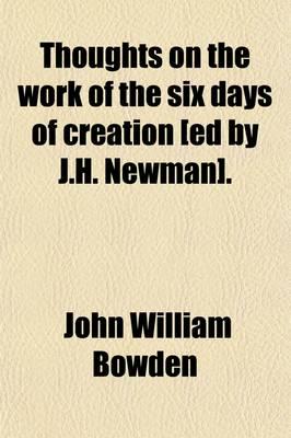 Thoughts on the Work of the Six Days of Creation [Ed by J.H. Newman].