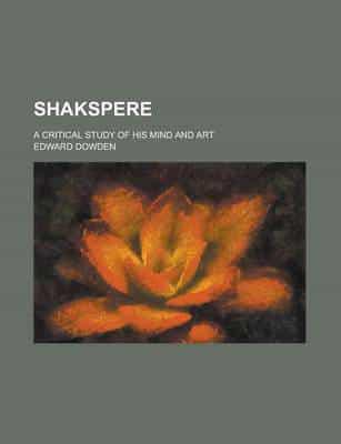Shakspere; a Critical Study of His Mind and Art