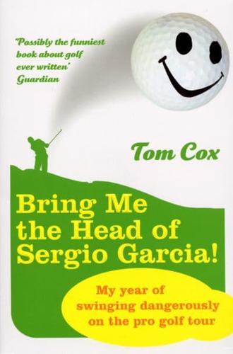 Bring Me the Head of Sergio Garcia!