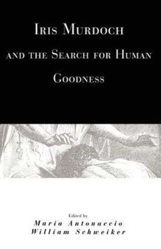 Iris Murdoch and the Search for Human Goodness