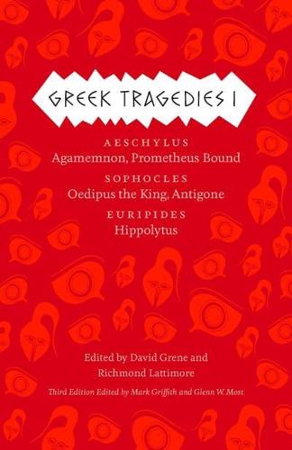 Greek Tragedies. 1 Aeschylus : Agamemnon, Prometheus Bound; Sophocles: Oedipus the King, Antigone: Euripides: Hippolytus