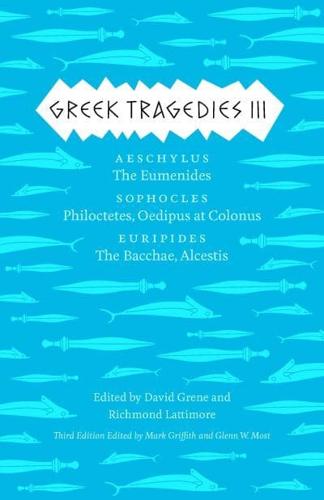 Greek Tragedies. 3 Aeschylus : The Eumenides; Sophocles: Philoctetes, Oedipus at Colonus; Euripides: The Bacchae, Alcestis