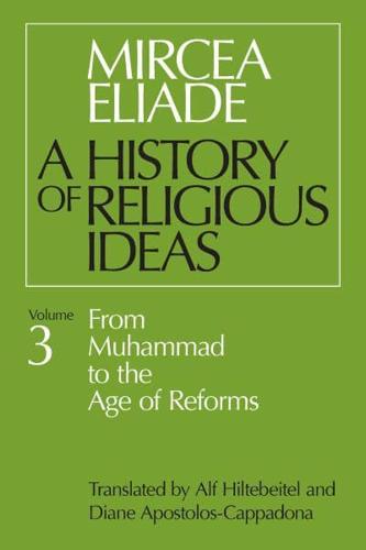 A History of Religious Ideas. Vol. 3 From Muhammad to the Age of Reforms