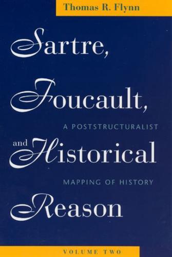 Sartre, Foucault, and Historical Reason, Volume Two Volume 2