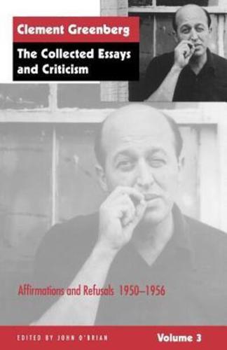 Clement Greenberg Vol. 3 Affirmations and Refusals, 1950-1956