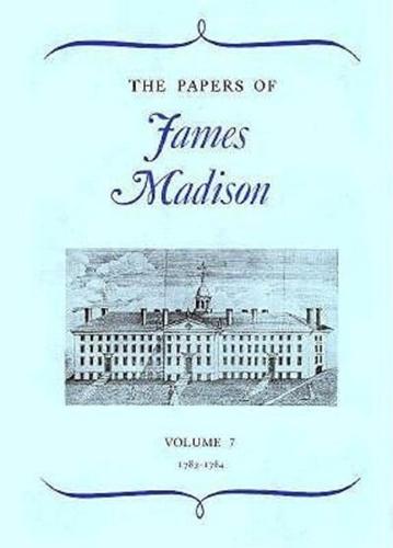 The Papers of James Madison. Vol.7 3 May 1783-20 February 1784