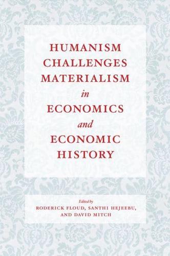 Humanism Challenges Materialism in Economics and Economic History