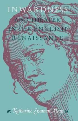 Inwardness and Theater in the English Renaissance