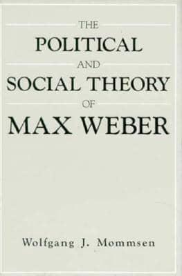 The Political and Social Theory of Max Weber