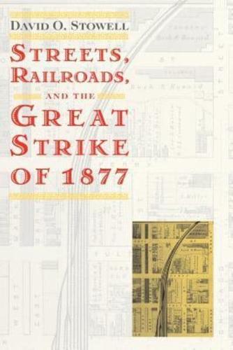 Streets, Railroads, and the Great Strike of 1877