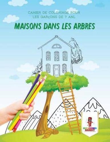 Maisons Dans Les Arbres : Cahier de Coloriage pour les Garçons de 7 Anl