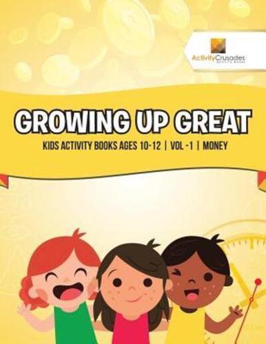 Growing Up Great : Kids Activity Books Ages 10-12   Vol -1   Money