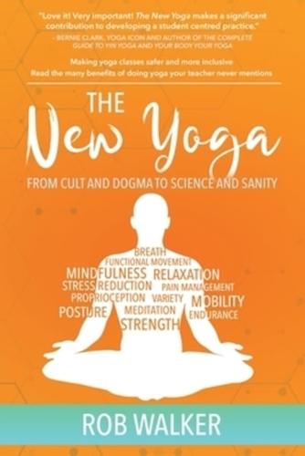 The New Yoga: From Cults and Dogma to Science and Sanity